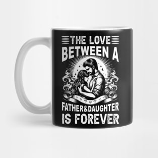 The Love between a Father and Daughter is forever Daughter Daddy And Daughter Mug